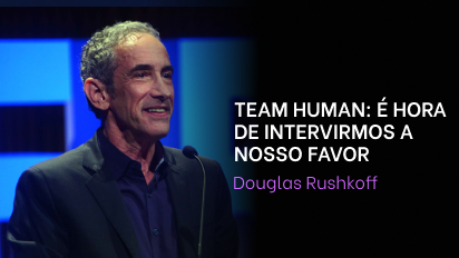 Team Human: é hora de intervirmos a nosso favor