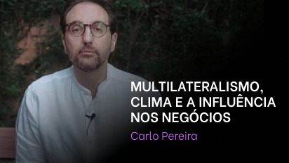 Módulo 03 - Carlo Pereira - Aula 02 - Multilateralismo, clima e a influência nos negócios