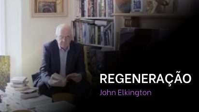 Módulo 01 - John Elkington - Aula 03 - Regeneração