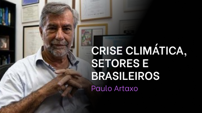 Módulo 05 - Paulo Artaxo - Aula 03 - Crise climática, setores e brasileiros