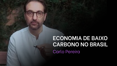 Módulo 03 - Carlo Pereira - Aula 03 - Economia de Baixo Carbono no Brasil