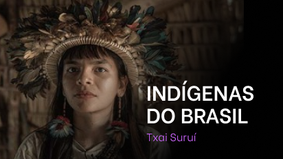 Módulo 06 - Txai Suruí - Aula 01 - Indígenas do Brasil