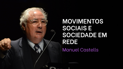 04 - Manuel Castells - Movimentos sociais e sociedade em rede